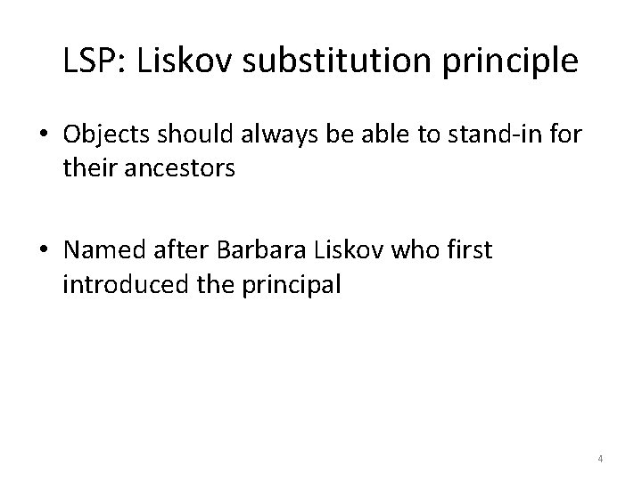 LSP: Liskov substitution principle • Objects should always be able to stand-in for their