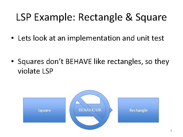 LSP Example: Rectangle & Square • Lets look at an implementation and unit test