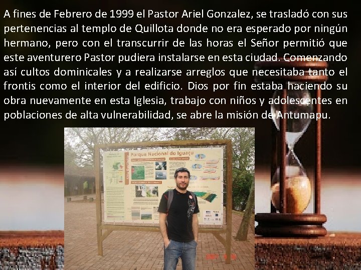 A fines de Febrero de 1999 el Pastor Ariel Gonzalez, se trasladó con sus