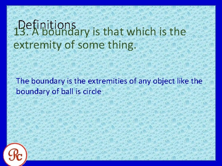 Definitions 13. A boundary is that which is the extremity of some thing. The