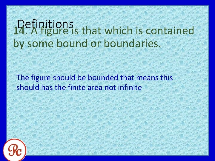 Definitions 14. A figure is that which is contained by some bound or boundaries.