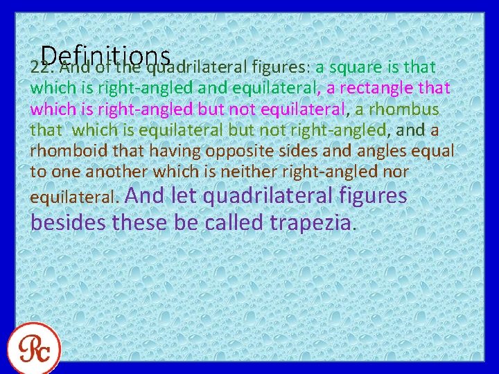 Definitions 22. And of the quadrilateral figures: a square is that which is right-angled