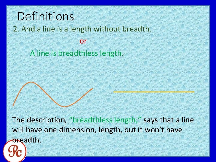 Definitions 2. And a line is a length without breadth. or A line is