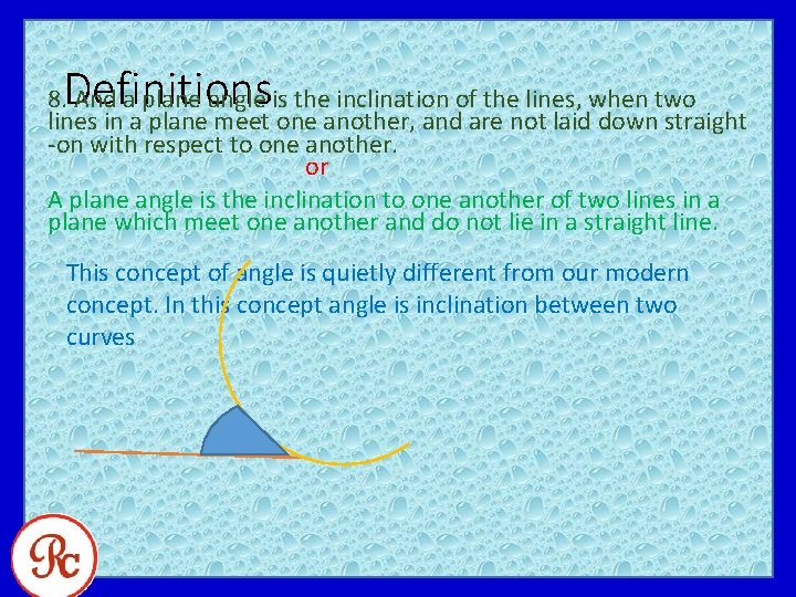 Definitions 8. And a plane angle is the inclination of the lines, when two