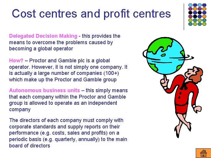 Cost centres and profit centres Delegated Decision Making - this provides the means to