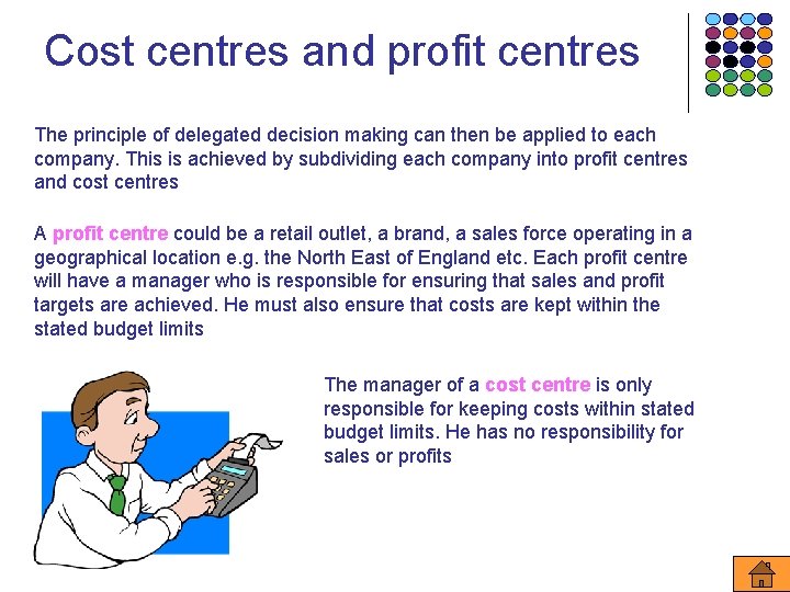 Cost centres and profit centres The principle of delegated decision making can then be