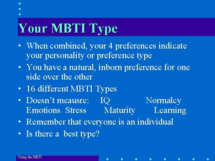 Your MBTI Type • When combined, your 4 preferences indicate your personality or preference