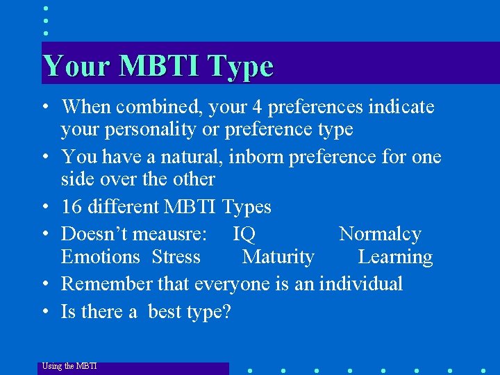 Your MBTI Type • When combined, your 4 preferences indicate your personality or preference