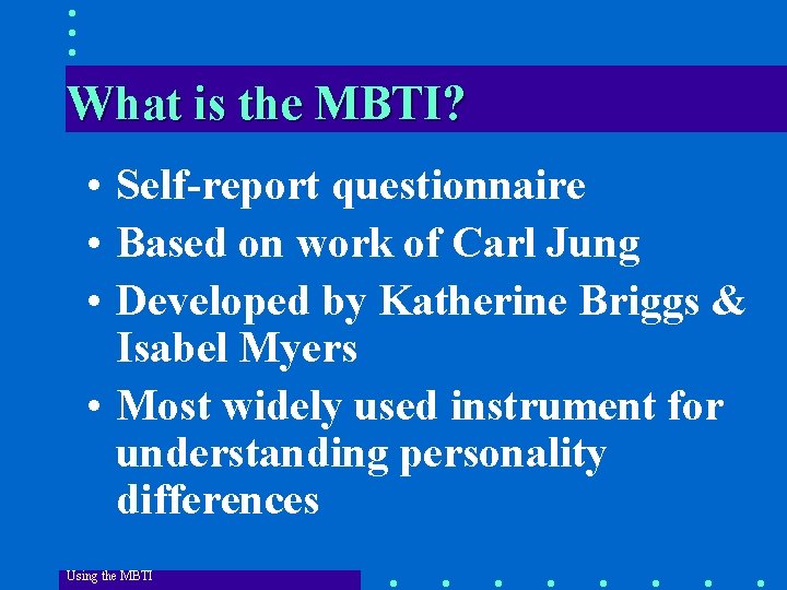 What is the MBTI? • Self-report questionnaire • Based on work of Carl Jung