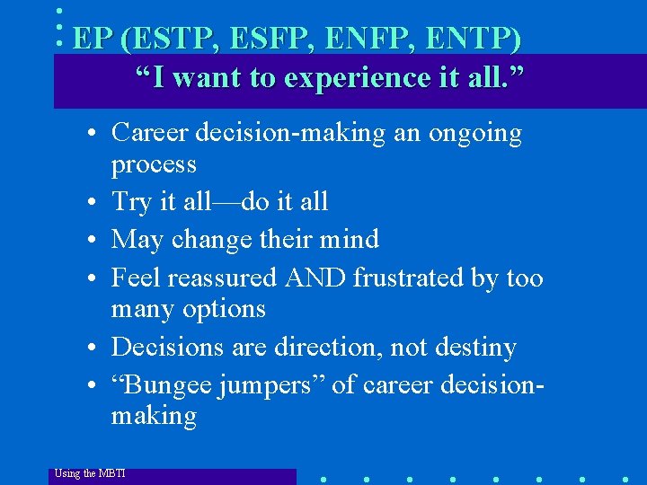 EP (ESTP, ESFP, ENTP) “I want to experience it all. ” • Career decision-making