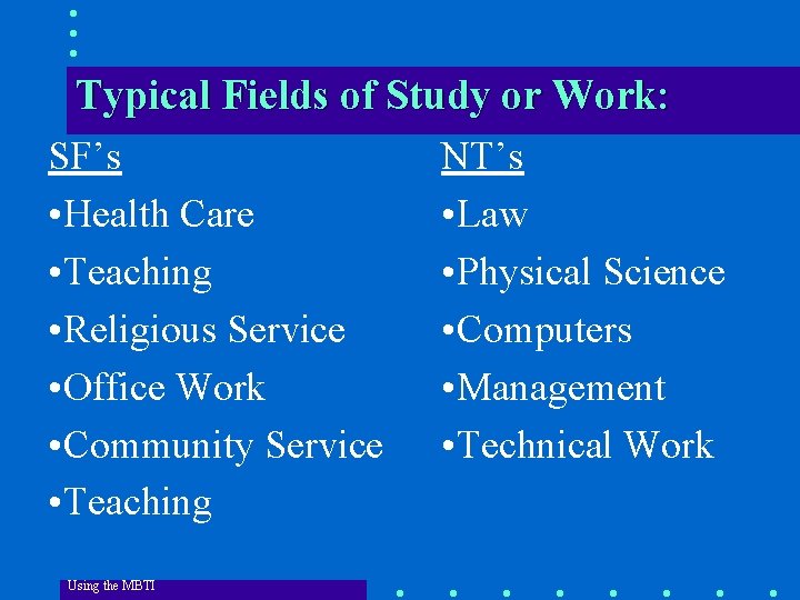 Typical Fields of Study or Work: SF’s • Health Care • Teaching • Religious