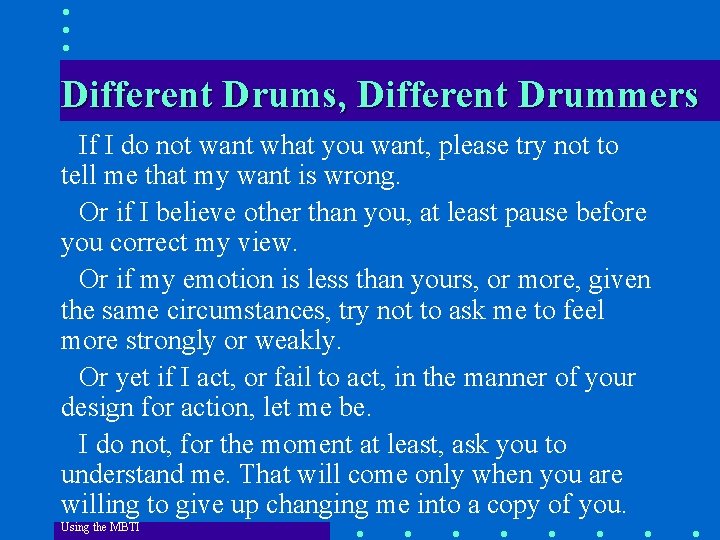 Different Drums, Different Drummers If I do not want what you want, please try