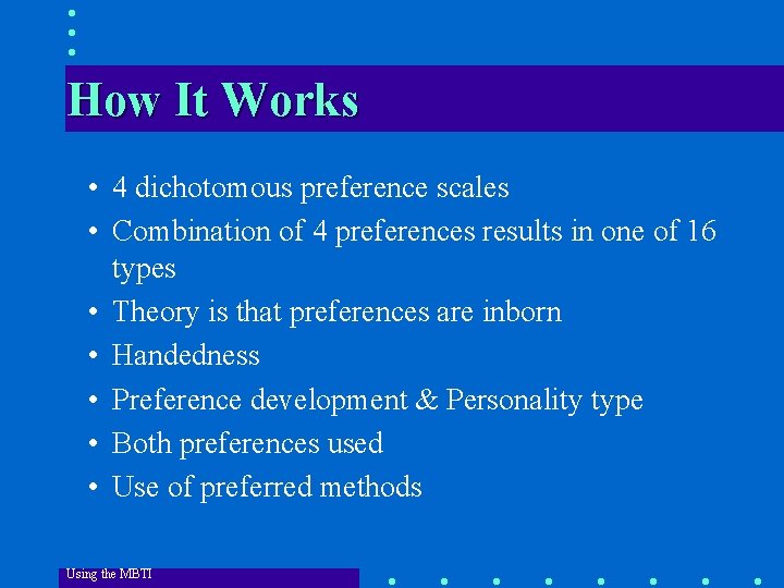 How It Works • 4 dichotomous preference scales • Combination of 4 preferences results