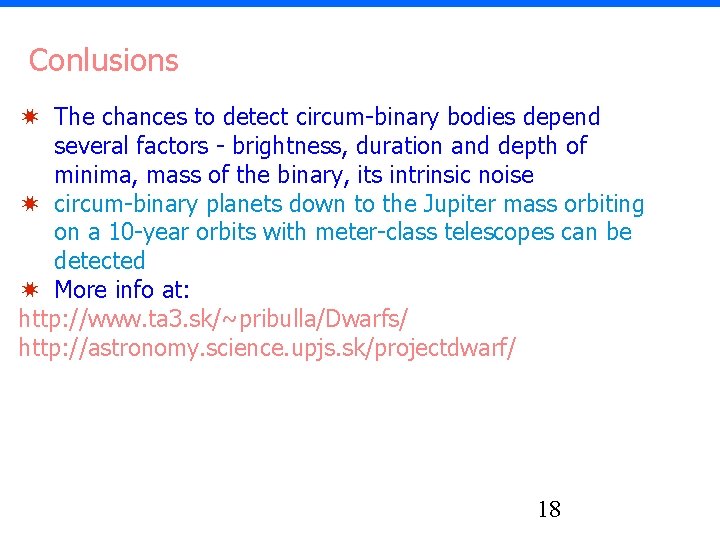 Conlusions ✷ The chances to detect circum-binary bodies depend several factors - brightness, duration