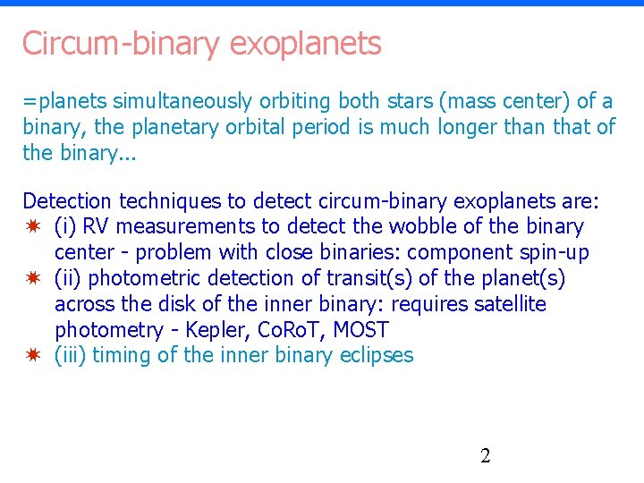 Circum-binary exoplanets =planets simultaneously orbiting both stars (mass center) of a binary, the planetary