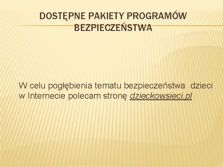 DOSTĘPNE PAKIETY PROGRAMÓW BEZPIECZEŃSTWA W celu pogłębienia tematu bezpieczeństwa dzieci w Internecie polecam stronę