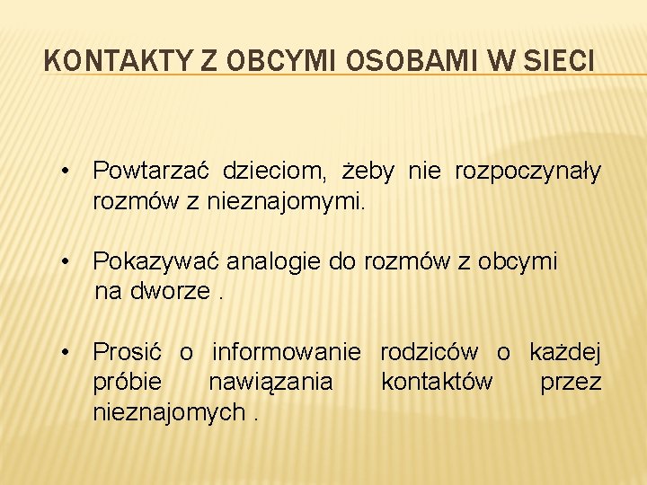 KONTAKTY Z OBCYMI OSOBAMI W SIECI • Powtarzać dzieciom, żeby nie rozpoczynały rozmów z