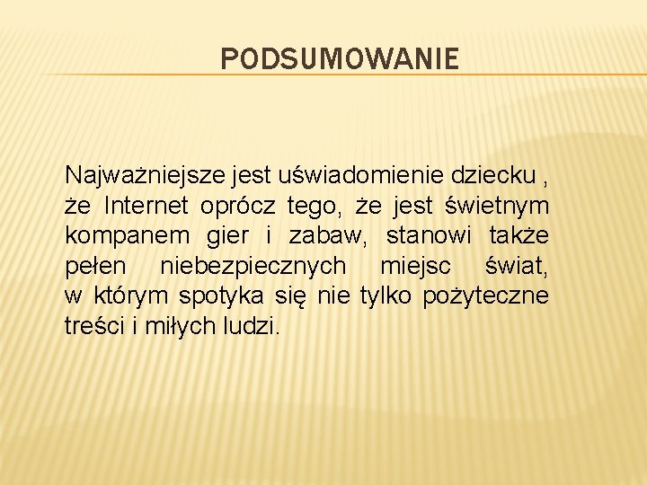 PODSUMOWANIE Najważniejsze jest uświadomienie dziecku , że Internet oprócz tego, że jest świetnym kompanem