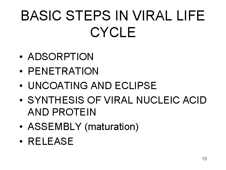 BASIC STEPS IN VIRAL LIFE CYCLE • • ADSORPTION PENETRATION UNCOATING AND ECLIPSE SYNTHESIS