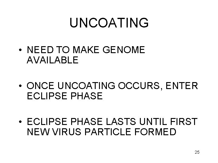 UNCOATING • NEED TO MAKE GENOME AVAILABLE • ONCE UNCOATING OCCURS, ENTER ECLIPSE PHASE