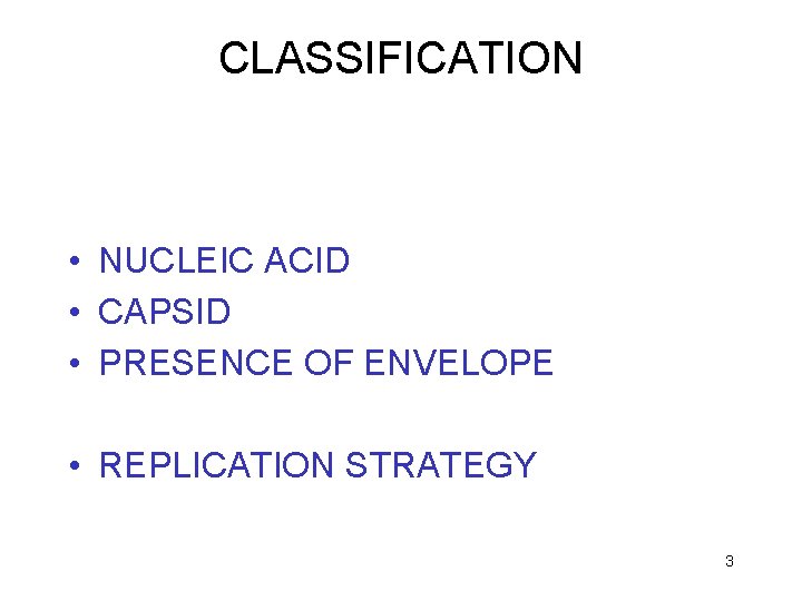 CLASSIFICATION • NUCLEIC ACID • CAPSID • PRESENCE OF ENVELOPE • REPLICATION STRATEGY 3