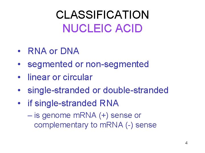 CLASSIFICATION NUCLEIC ACID • • • RNA or DNA segmented or non-segmented linear or