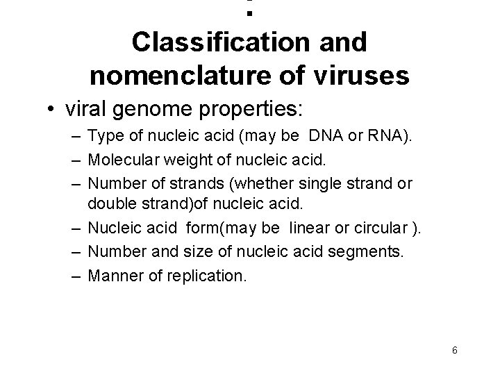 : Classification and nomenclature of viruses • viral genome properties: – Type of nucleic