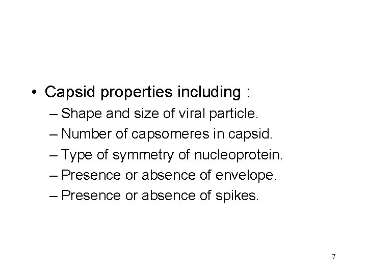  • Capsid properties including : – Shape and size of viral particle. –