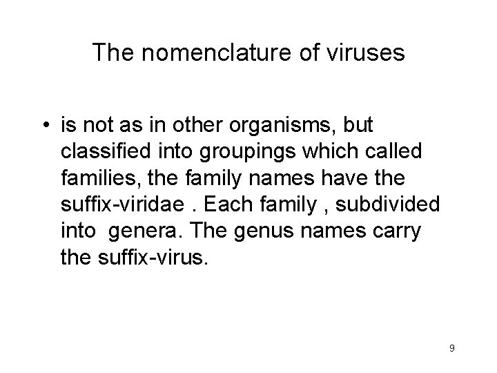 The nomenclature of viruses • is not as in other organisms, but classified into