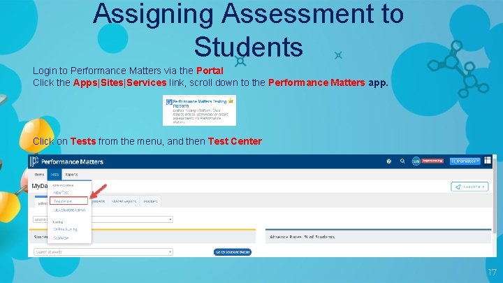 Assigning Assessment to Students Login to Performance Matters via the Portal Click the Apps|Sites|Services