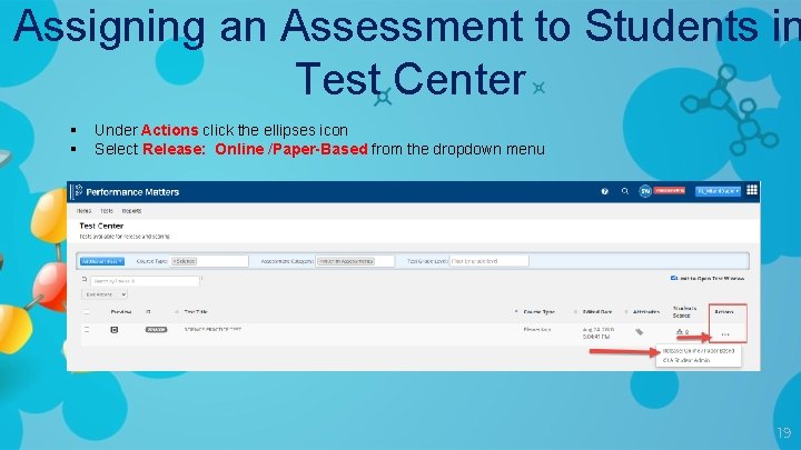 Assigning an Assessment to Students in Test Center § § Under Actions click the