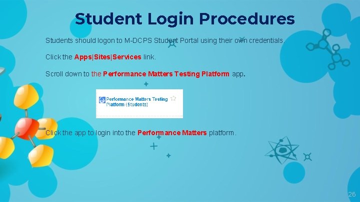 Student Login Procedures Students should logon to M-DCPS Student Portal using their own credentials.