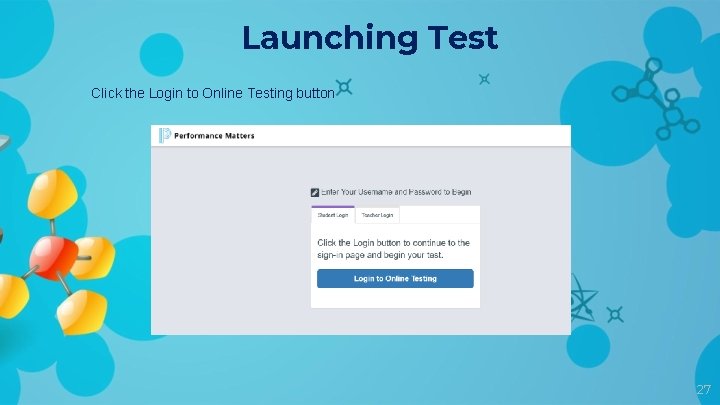 Launching Test Click the Login to Online Testing button 27 