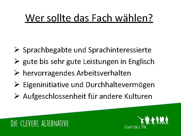 Wer sollte das Fach wählen? Ø Ø Ø Sprachbegabte und Sprachinteressierte gute bis sehr