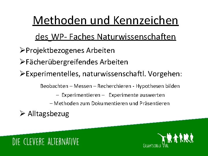 Methoden und Kennzeichen des WP- Faches Naturwissenschaften ØProjektbezogenes Arbeiten ØFächerübergreifendes Arbeiten ØExperimentelles, naturwissenschaftl. Vorgehen: