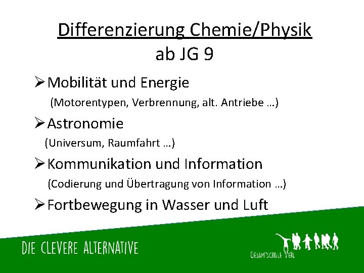 Differenzierung Chemie/Physik ab JG 9 ØMobilität und Energie (Motorentypen, Verbrennung, alt. Antriebe …) ØAstronomie