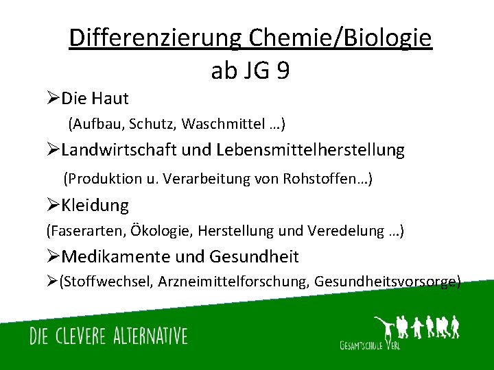 Differenzierung Chemie/Biologie ab JG 9 ØDie Haut (Aufbau, Schutz, Waschmittel …) ØLandwirtschaft und Lebensmittelherstellung