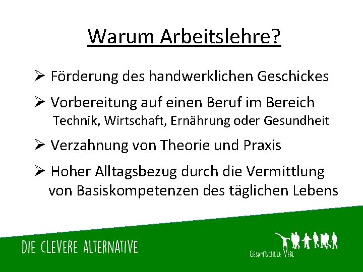 Warum Arbeitslehre? Ø Förderung des handwerklichen Geschickes Ø Vorbereitung auf einen Beruf im Bereich