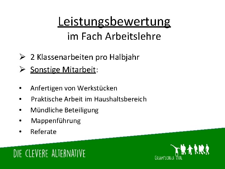 Leistungsbewertung im Fach Arbeitslehre Ø 2 Klassenarbeiten pro Halbjahr Ø Sonstige Mitarbeit: • •