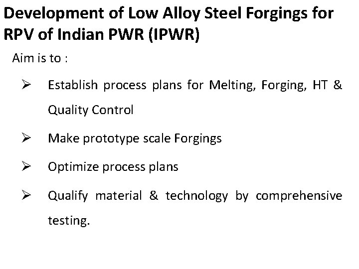 Development of Low Alloy Steel Forgings for RPV of Indian PWR (IPWR) Aim is