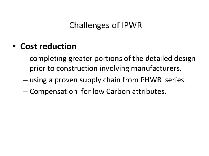 Challenges of IPWR • Cost reduction – completing greater portions of the detailed design