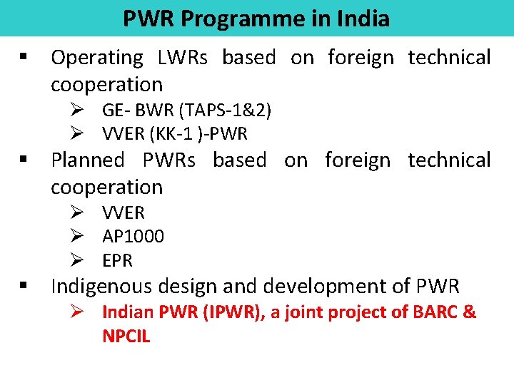 PWR Programme in India § Operating LWRs based on foreign technical cooperation Ø GE-