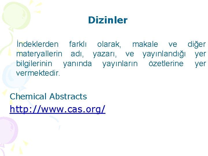 Dizinler İndeklerden farklı olarak, makale ve diğer materyallerin adı, yazarı, ve yayınlandığı yer bilgilerinin