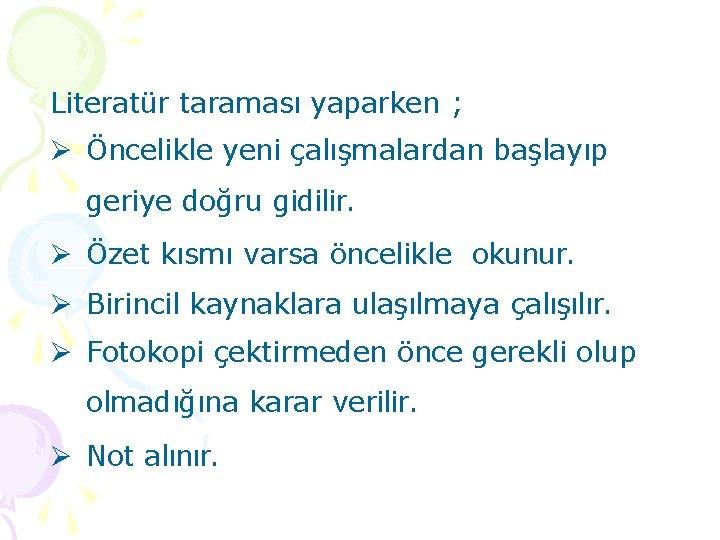 Literatür taraması yaparken ; Öncelikle yeni çalışmalardan başlayıp geriye doğru gidilir. Özet kısmı varsa