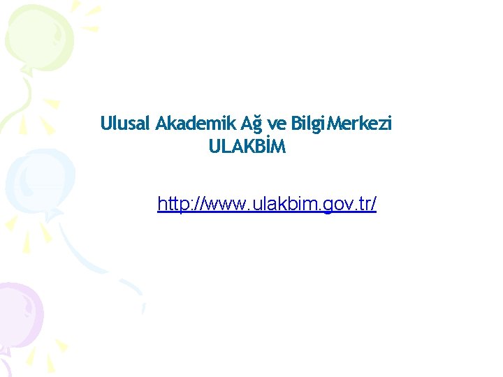 Ulusal Akademik Ağ ve Bilgi Merkezi ULAKBİM http: //www. ulakbim. gov. tr/ 