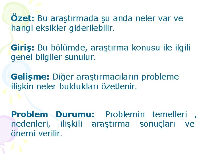 Özet: Bu araştırmada şu anda neler var ve hangi eksikler giderilebilir. Giriş: Bu bölümde,