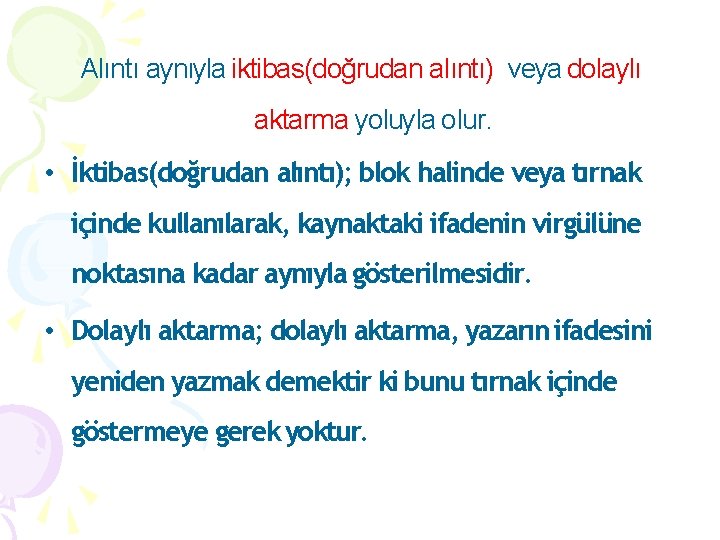 Alıntı aynıyla iktibas(doğrudan alıntı) veya dolaylı aktarma yoluyla olur. • İktibas(doğrudan alıntı); blok halinde