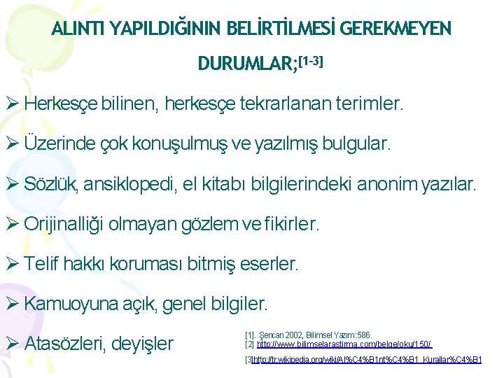 ALINTI YAPILDIĞININ BELİRTİLMESİ GEREKMEYEN DURUMLAR; [1 -3] Herkesçe bilinen, herkesçe tekrarlanan terimler. Üzerinde çok