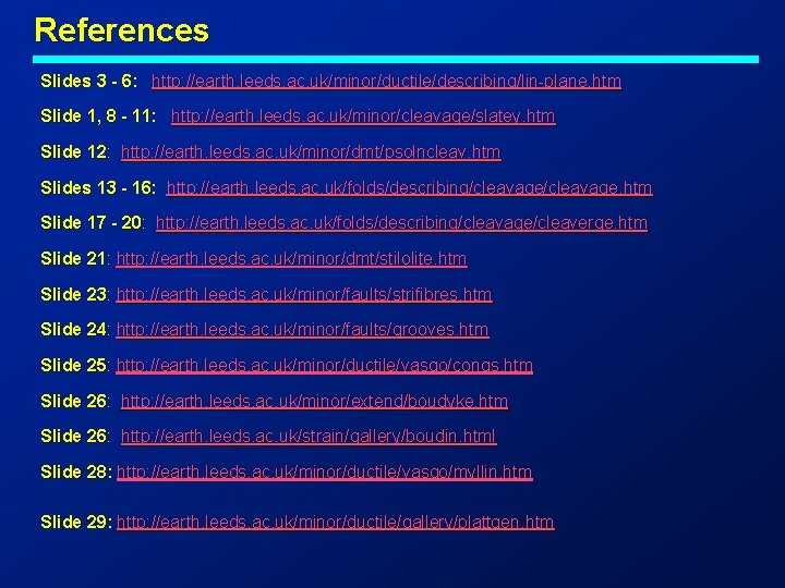 References Slides 3 - 6: http: //earth. leeds. ac. uk/minor/ductile/describing/lin-plane. htm Slide 1, 8