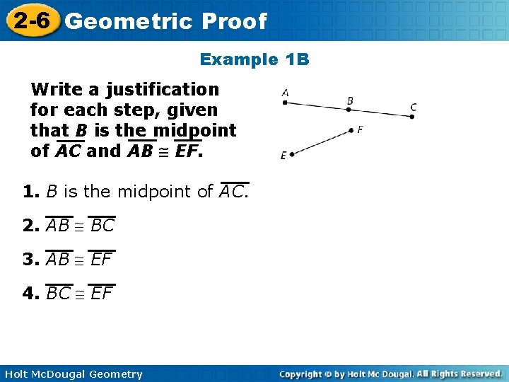 2 -6 Geometric Proof Example 1 B Write a justification for each step, given